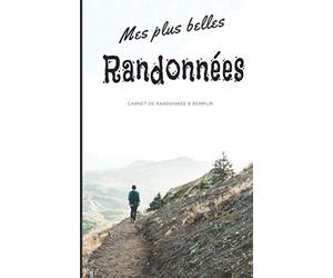 Mes plus belles randonnées: Carnet à compléter pour la préparation et le suivi de vos randonnées - Pour les passionné(e)s de marches, randonnées et treks - 114 pages - format 12,7x20,32 cm (5x8 po)