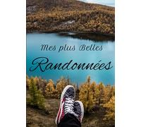 Mes plus belles randonnées: Ce journal sera idéal pour les amoureux de la nature et chacune de leurs randonnées. Ce livret de bord contient 141 page.
