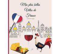 Mes plus belles villes de France - Journal de voyage à compléter - Lieux, Visites, Coups de coeur, photos: Journal Souple - Format 19x23 - + de 60 pages