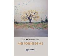 Mes poésies de vie - Jean-Michel Palacios - Le Lys Bleu - broché - Poésie
