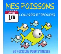 Mes poissons a colorier et découper: Livre de coloriage à découper spécial 1er Avril avec 30 dessins uniques | Cahier de coloriage à découper pour ... enfants dès 5 ans pour préparer le 1er Avril