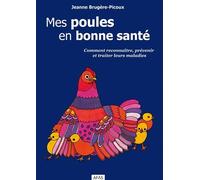 Mes Poules En Bonne Santé - Comment Reconnaître, Prévenir Et Traiter Leurs Maladies