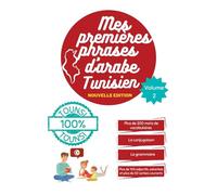 Mes première phrases d'arabe Tunisien : L'outil parfait pour apprendre et parler l'arabe Tunisien facilement: Guide pratique pour maîtriser l'arabe Tunisien : Parlez couramment avec facilité