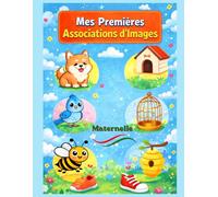 Mes premières associations d'images - Cahier d’activités maternelle - Développer la logique et l’observation: Activités d’association d’images pour ... et l’observation dès la maternelle et le CP