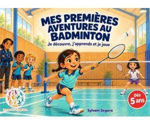 Mes Premières Aventures au BADMINTON: Je découvre, j'apprends et je joue