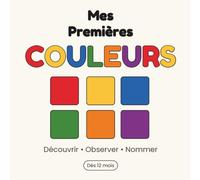 Mes premières couleurs: Livre d’éveil éducatif pour les tout-petits dès 12 mois