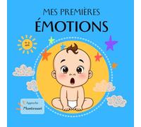 Mes premières émotions : Livre découverte des émotions bébé et jeune enfant 0-3 ans - inspiré de la pédagogie Montessori