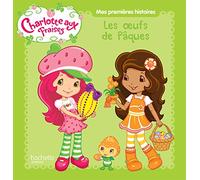 Mes premières histoires Charlotte aux Fraises - Charlotte aux Fraises cherche les oeufs de Pâques