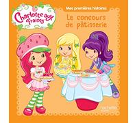 Mes premières histoires Charlotte aux Fraises - Le grand concours de pâtisserie