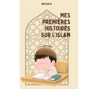 Mes Premières Histoires sur l'Islam - Histoires simples et courtes: Récits éducatifs sur la bonté, la patience et la sagesse (5 - 10 ans) - Illustrations sans représentations