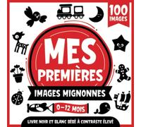 Mes premières images mignonnes | Livre Noir et Blanc Bébé à contraste élevé | 0-12 Mois: Images simples en noir et blanc pour développer la vue des bébés | 100 images amusantes