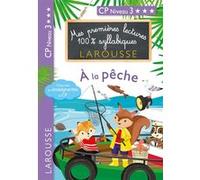 Mes premières lectures 100 % syllabiques Larousse - A la pêche Giulia Levallois (Auteur), Cécilia Stenmark (Auteur), Hélène Heffner (Auteur)