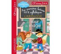Mes premières lectures 100% syllabiques - Niveau 2 - Le tour de magie - Larousse Hélène Heffner (Auteur), Giulia Levallois (Auteur)