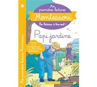 Mes premières lectures MONTESSORI - Papi jardine Amélie Clavier (Auteur), Anaïs Galon (Auteur), Julie Rinaldi (Auteur)