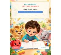 Mes premières lettres arabes: Cahier bilingue français-arabe : je découvre, je trace, j’écris et je joue - Pour enfants de 3 à 6 ans