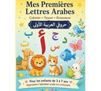 Mes Premières Lettres Arabes: Cahier d'Écriture et de Coloriage pour Enfants de 3 à 7 Ans , Apprendre l'Alphabet Arabe Pas à Pas : Tracer, Colorier et Prononcer.