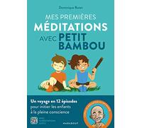Mes premières méditations avec Petit Bambou: Un voyage en 12 épisodes pour initier les enfants à la pleine conscience