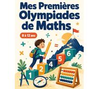 Mes Premières Olympiades de Maths: 90 Défis Expliqués Pas à Pas | Logique, Calcul, Formes, Combinatoire, Parité | 11 Stratégies de Champion | 8 à 12 Ans