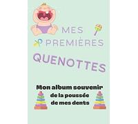 Mes premières Quenottes: Mon album souvenir de la poussée de mes dents, l'histoire de la Petite Souris, mes dents de lait et d'adulte. Chronologie de ... Garder en mémoire ces moments importants.