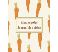 Mes Premières Recettes Carnet Pour Enfants: Carnet De Cuisine Pour Recettes Avec Une Belle Couverture De Carottes Pour Enfants Ou Adolescents