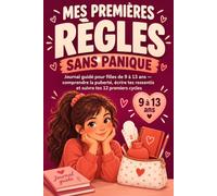 Mes Premières Règles Sans Panique: Journal guidé pour filles de 9 à 13 ans - comprendre la puberté, écrire tes ressentis et suivre tes 12 premiers cycles