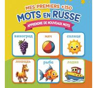 Mes Premiers +150 Mots en Russe: Livre illustré bilingue français-russe pour enfants | vocabulaire essentiel avec images colorées pour apprendre le russe dès 2 à 7 ans