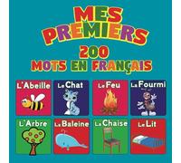 Mes Premiers 200 Mots en Français: Le dictionnaire visuel: Enseigner les mots essentiels aux enfants de 2 à 5 ans, plus de 100 images