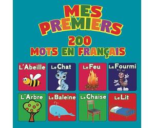 Mes Premiers 200 Mots en Français: Le dictionnaire visuel: Enseigner les mots essentiels aux enfants de 2 à 5 ans, plus de 100 images