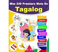 Mes premiers 230 mots en Tagalog: Apprenez Tagalog, un dictionnaire bilingue Français-Tagalog avec des illustrations pour les enfants.