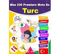 Mes premiers 230 mots en Turc: Apprenez Turc, un dictionnaire bilingue Français-Turc avec des illustrations pour les enfants.