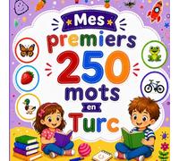 Mes premiers 250 mots en Turc: Livre bilingue Français-Turc pour enfants | Apprentissage facile avec images colorées | Vocabulaire essentiel du quotidien.