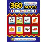 Mes Premiers 360 Mots en Français: apprendre le français vocabulaire pour les enfants de 2 à 8 ans | imagier coloré avec 360 mots joliment illustrés ... amusants | mots de la vie de tous les jours.