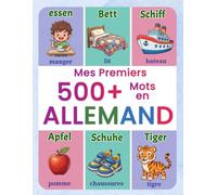 Mes premiers 500+ mots en allemand: Imagier bilingue français-allemand pour enfants de 4 à 9 ans | Apprendre l'allemand avec des illustrations amusantes et vocabulaire thématique