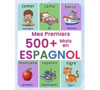 Mes premiers 500+ mots en espagnol: Imagier bilingue français-espagnol pour enfants dès 4 ans | Apprendre l'espagnol en s'amusant avec des images colorées et le vocabulaire essentiel