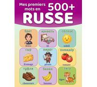 Mes premiers 500+ mots en russe: Un imagier bilingue russe-français pour les enfants de 4 à 9 ans, avec des illustrations colorées et des mots du ... russe en maternelle et au début du primaire