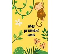 Mes premiers amis: Album d'amis, premiers amis de l'école maternelle