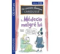 Mes premiers Classiques Larousse - Le Médecin malgré lui - d'après Molière - CE2 - Moliere - Larousse - broché - Scolaire / Universitaire