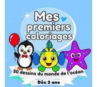 Mes premiers coloriages : 50 dessins du monde de l'océan dès 2 ans: Des animaux marins pour s'amuser, colorier et créer
