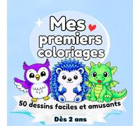 Mes premiers coloriages : 50 dessins faciles et amusants dès 2 ans: Animaux adorables, pour développer la créativité et la motricité fine