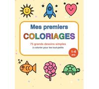 Mes premiers coloriages: 75 grands dessins simples à colorier pour les tout-petits de 1 à 4 ans