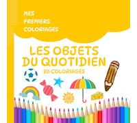 Mes premiers coloriages - Les objets du quotidien: 30 coloriages