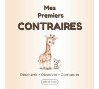 Mes Premiers Contraires: Livre d’éveil pour les tout-petits dès 2 ans - Un imagier simple pour découvrir les contraires du quotidien