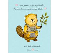 Mes premiers dessins avec Monsieur Castor - Carnet de 100 pages blanches pour dessins libres des tout-petits dès 1 an !: Livre à gribouiller - ... avec Monsieur Castor - Format 20 x 25 cm