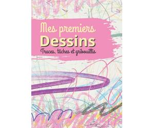 MES PREMIERS DESSINS Traces, tâches et gribouillis: Carnet de dessin pour les bébés - 100 pages d’expression libre