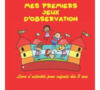 MES PREMIERS JEUX D'OBSERVATION Livre d’activités pour enfants dès 3 ans: Cahier d'activités en couleur pour développer la mémoire, l'attention, ... le sens de l'observation chez l'enfant.