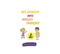 Mes Premiers Mots Anglais Français: Mon Premier Livre Bilingue Anglais Français pour les Enfants de 2 à 8 Ans | Fruits, Animaux, Couleurs, Chiffres, ... Vêtements, Salle de Bain, Chambre, Métiers,