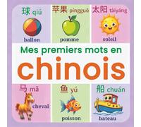 Mes premiers mots en chinois: Dictionnaire illustré bilingue français-chinois avec Pinyin pour enfants 2-7 ans | Plus de 150 mots essentiels du quotidien avec images colorées