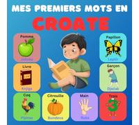 Mes premiers mots en croate: Dictionnaire illustré bilingue français-croate pour enfants et débutants, plus de 100 nouveaux mots de base.