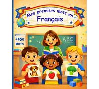 Mes premiers mots en Français: Apprendre le vocabulaire Français | Mon Premier Imagier Français pour les Enfants de 2 à 6 Ans | Plus de 450 Mots et Images Magnifique.