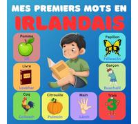 Mes premiers mots en Irlandais: Dictionnaire illustré bilingue français-irlandais pour enfants et débutants, plus de 100 nouveaux mots de base.